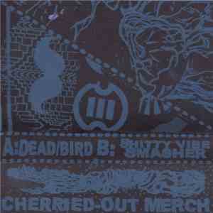 Dead/Bird / Shitty Vibe Smasher - Dead/Bird / Shitty Vibe Smasher