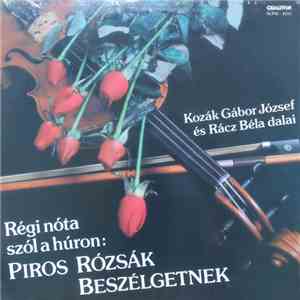 Kozák Gábor József És Rácz Béla - Régi Nóta Szól A Húron: Piros Rózsák Besz ...