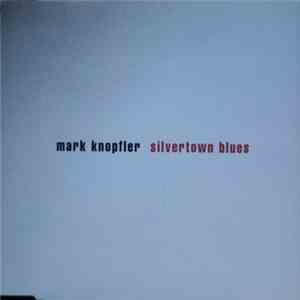 Mark Knopfler - Silvertown Blues
