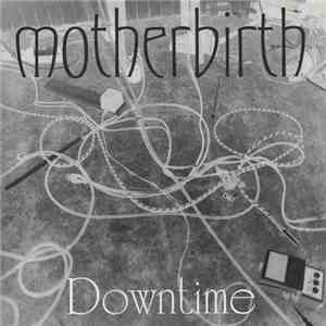 MOTHERBIRTH - Downtime