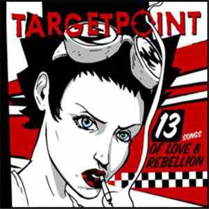 Targetpoint - 13 Songs Of Love And Rebellion