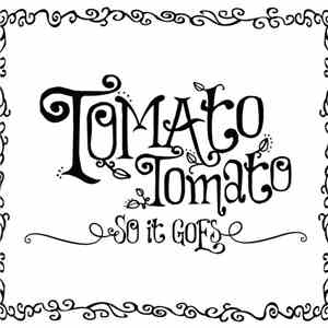 Tomato Tomato - So It Goes