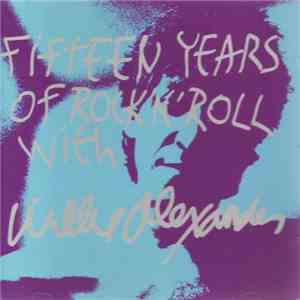 Willie Alexander - Fifteen Years Of Rock & Roll With Willie Alexander