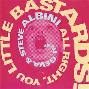 Zeni Geva & Steve Albini - All Right, You Little Bastards!