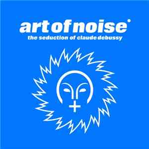 Art Of Noise - The Seduction Of Claude Debussy