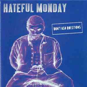 Hateful Monday - Don't Ask Questions