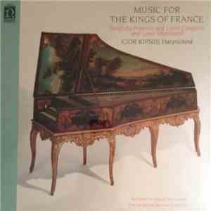 Igor Kipnis - Music For The Kings Of France: Suites By Francois and Louis C ...