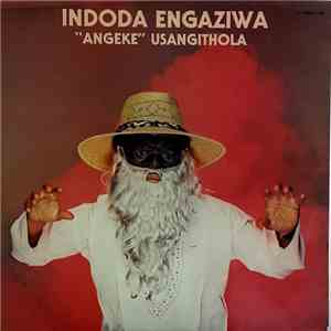 Indoda Engaziwa - Angeke Usangithola