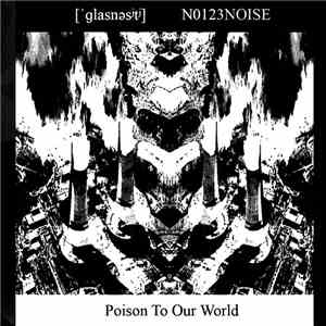 [ˈɡlasnəsʲtʲ], N0123Noise - Poison To Our World