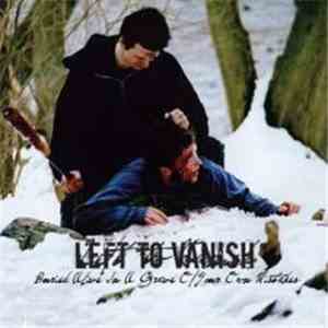 Left To Vanish - Buried Alive In A Grave Of Your Own Mistakes