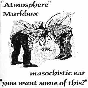 Murkbox vs. Masochistic Ear - Atmosphere / You Want Some Of This?