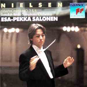 Nielsen - Swedish Radio Symphony Orchestra, Esa-Pekka Salonen - Symphonies No. 3 & 6