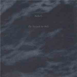 Rachel's - The Sea And The Bells