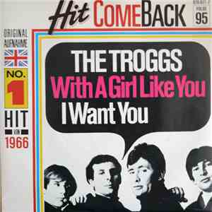 The Troggs - With A Girl Like You / I Want You