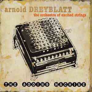 Arnold Dreyblatt, The Orchestra Of Excited Strings - The Adding Machine