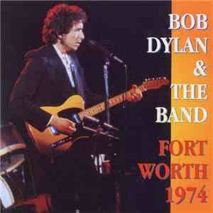 Bob Dylan & The Band - Fort Worth 1974