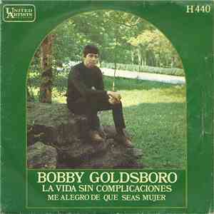 Bobby Goldsboro - La Vida Sin Complicaciones / Me Alegro De Que Seas Mujer