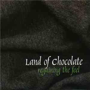 Land Of Chocolate - Regaining The Feel