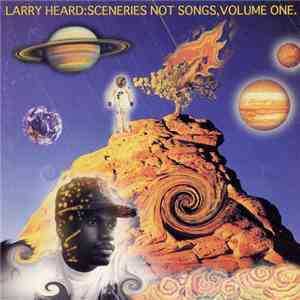 Larry Heard - Sceneries Not Songs, Volume One.