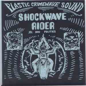 Plastic Crimewave Sound - Shockwave Rider b/w Bad Politics