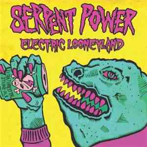 Serpent Power - Electric Looneyland