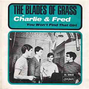 The Blades Of Grass - Charlie And Fred / You Won't Find That Girl