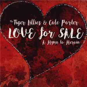 The Tiger Lillies - Love for Sale - A Hymn to Heroin