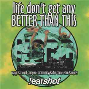 Various - Life Don't Get Any Better Than This: 1997 National Campus Community Radio Conference Sampler