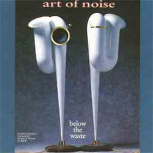 Art Of Noise - Below The Waste
