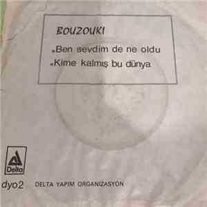 Bouzouki  - Ben Sevdim de Ne Oldu / Kime Kalmış Bu Dünya