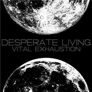 Desperate Living  - Vital Exhaustion