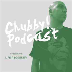 Life Recorder - Chubby! Podcast008