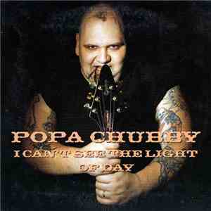 Popa Chubby - I Can'T See The Light Of Day