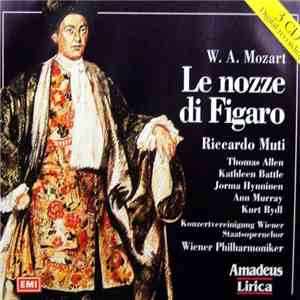 W. A. Mozart - Riccardo Muti, Thomas Allen, Kathleen Battle, Jorma Hynninen, Ann Murray, Kurt Rydl, Konzertvereinigung Wiener Staatsoperchor, Wiener Philharmoniker - Le Nozze Di Figaro