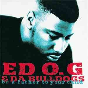 Ed O.G & Da Bulldogs - Be A Father To Your Child