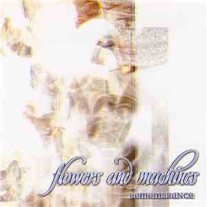 Flowers & Machines - Remembrance