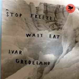 Ivar Grydeland - Stop Freeze Wait Eat