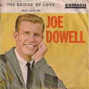 Joe Dowell - The Bridge Of Love / Just Love Me