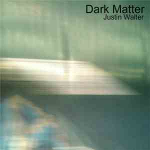 Justin Walter - Dark Matter