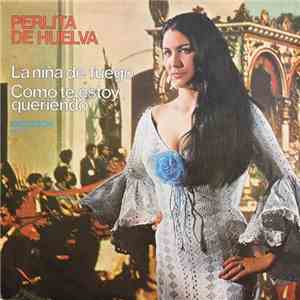 Perlita De Huelva - La Niña De Fuego / Cómo Te Estoy Queriendo