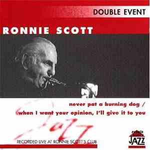 Ronnie Scott - Never Pat A Burning Dog/When I Want Your Opinion, I'll Give  ...