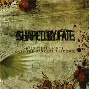 Shaped By Fate - Brightest Lights Cast The Darkest Shadows