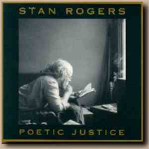 Stan Rogers - Poetic Justice