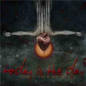 Today Is The Day - Sick Of Your Mouth