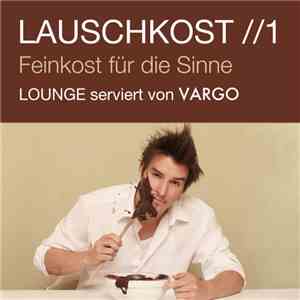 Vargo - Lauschkost //1 - Feinkost Für Die Sinne (Lounge Serviert Von Vargo)