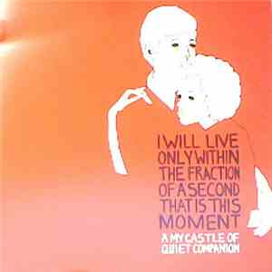 Various - I Will Live Only Within The Fraction Of A Second That Is This Moment: A My Castle Of Quiet Companion