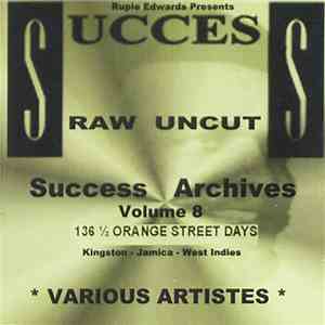 Various - Raw Uncut Success Archives Volume 8 (136 ½ Orange Street Days)
