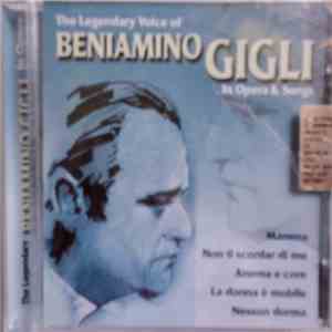 Beniamino Gigli - The Legendary Voice Of Beniamino Gigli In Opera & Songs