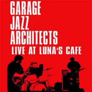 Garage Jazz Architects - Live At Luna's Cafe