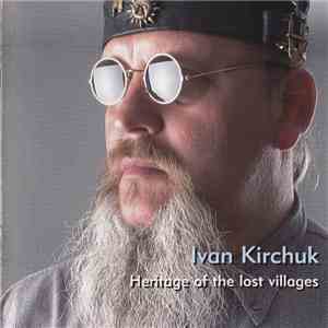 Ivan Kirchuk - Heritage Of The Lost Villages